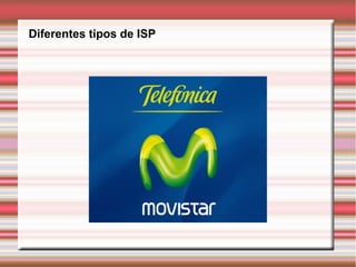 Diferentes tipos de ISP
 
