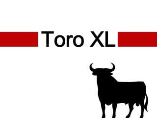 Toro XL
 