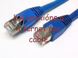F:\informatica\images (2).jpg b)Conexións a internet por cable 