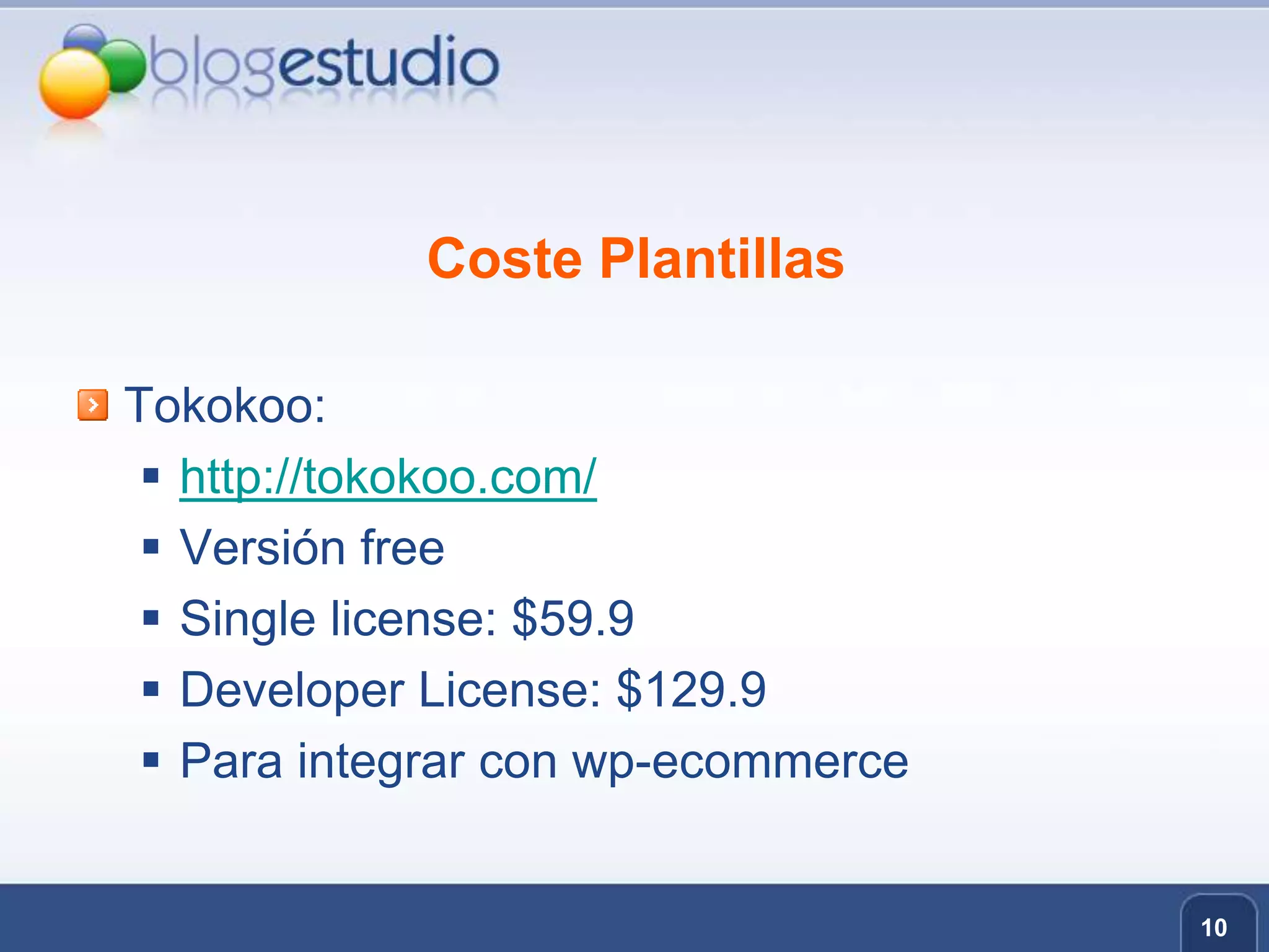 Coste PlantillasTokokoo:http://tokokoo.com/Versión freeSingle license: $59.9Developer License: $129.9Para integrar con wp-ecommerce10