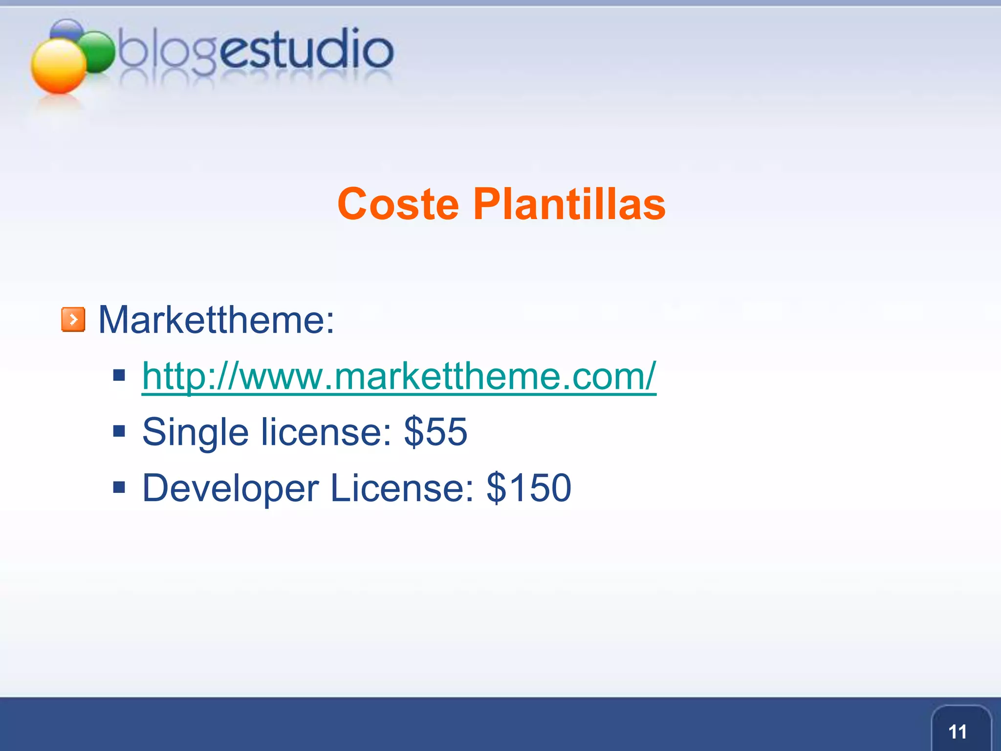 Coste PlantillasMarkettheme:http://www.markettheme.com/Single license: $55Developer License: $15011
