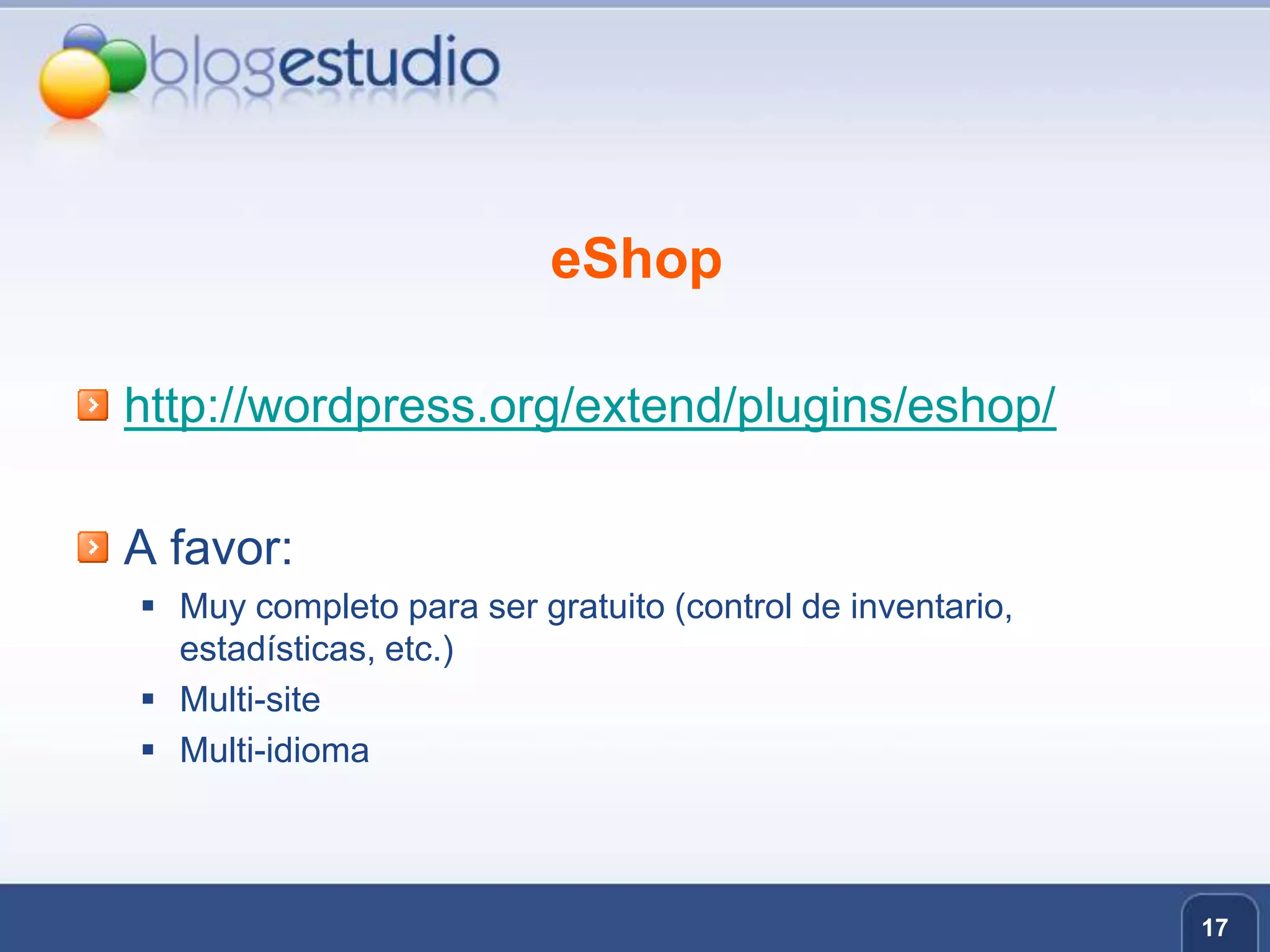 eShophttp://wordpress.org/extend/plugins/eshop/A favor:Muy completo para ser gratuito (control de inventario, estadísticas, etc.)Multi-siteMulti-idioma17