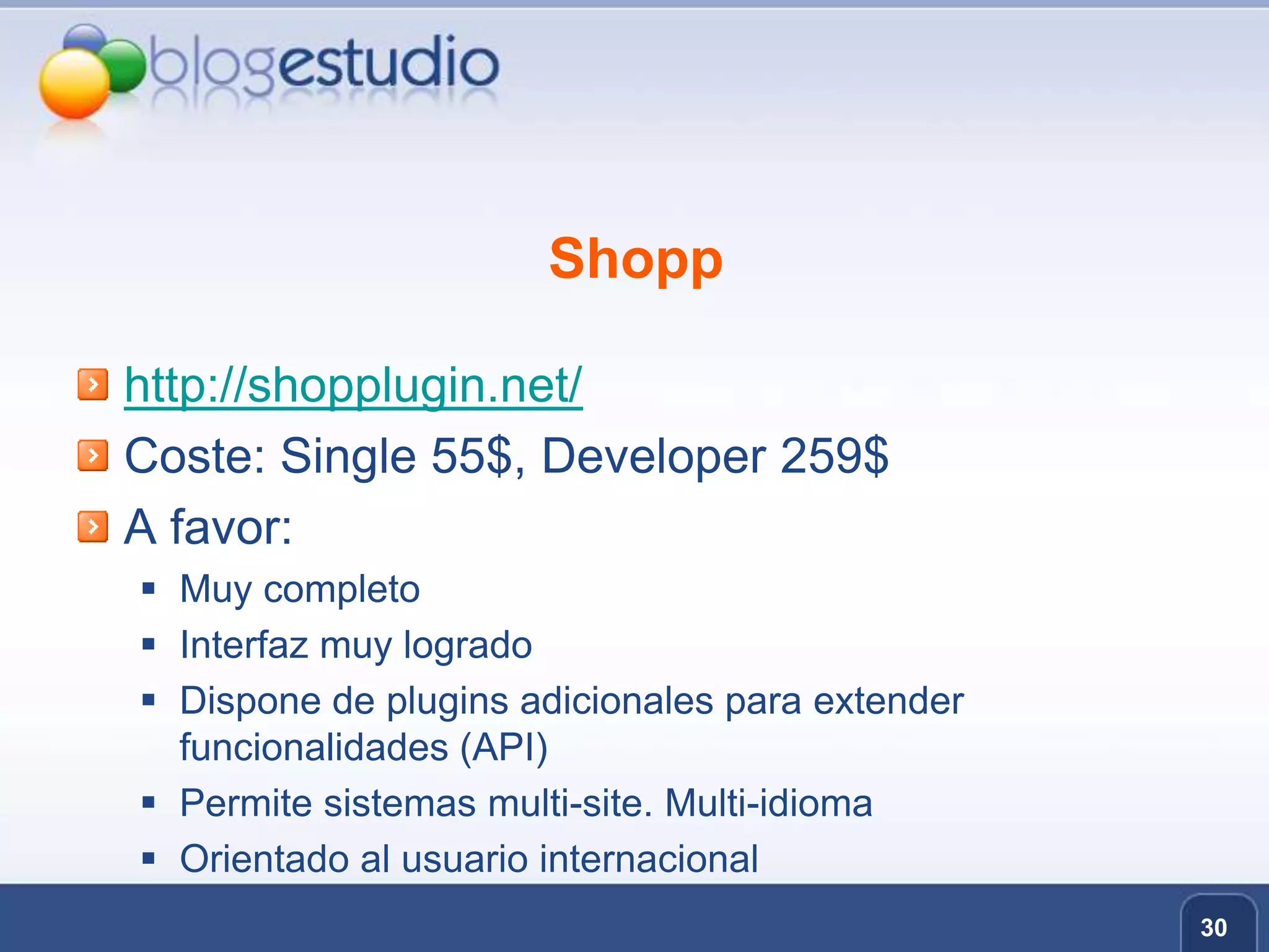 Shopphttp://shopplugin.net/ Coste: Single 55$, Developer 259$A favor:Muy completoInterfaz muy logradoDispone de plugins adicionales para extender funcionalidades (API)Permite sistemas multi-site. Multi-idiomaOrientado al usuario internacional30