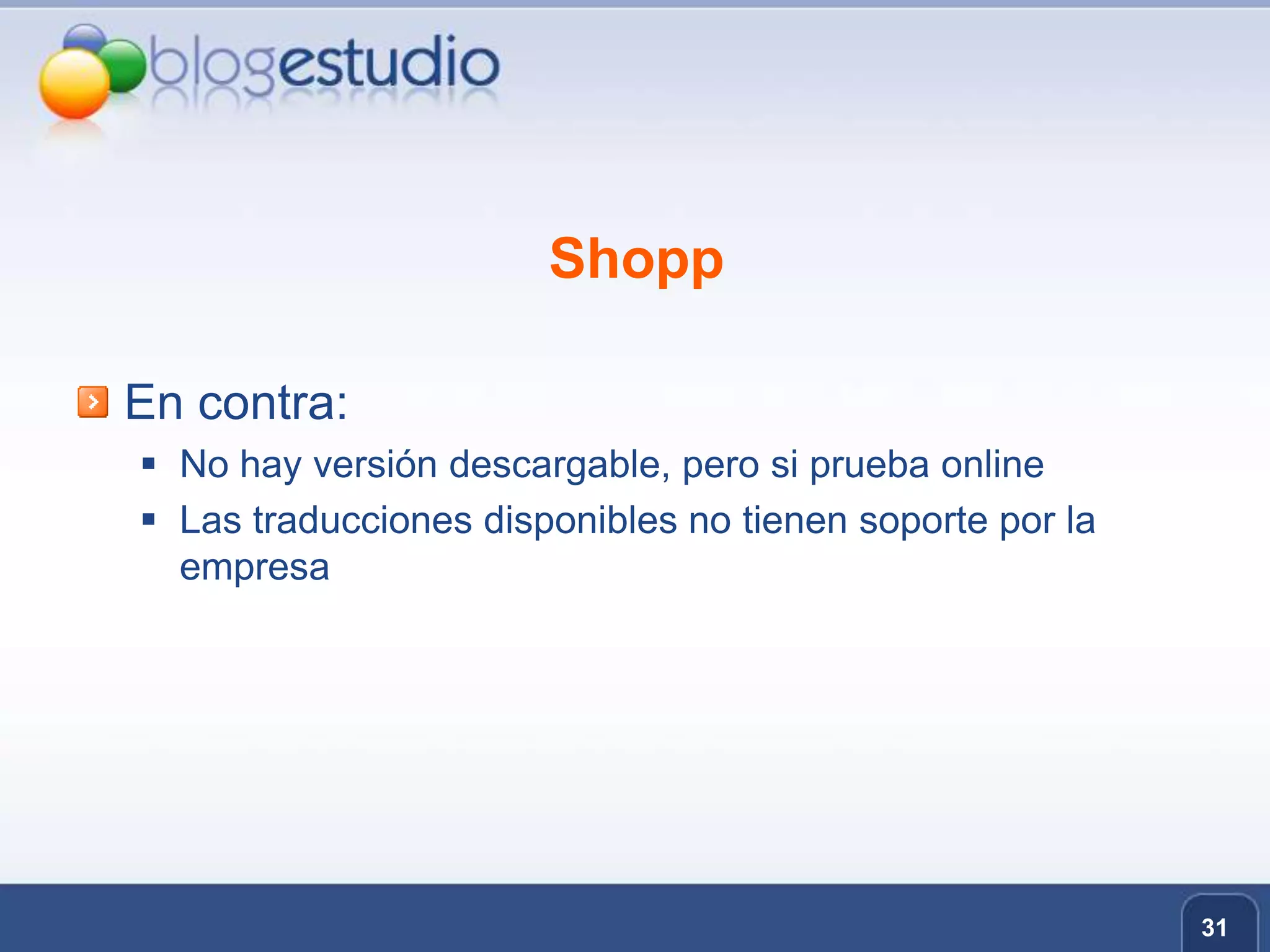 ShoppEn contra:No hay versión descargable, pero si prueba onlineLas traducciones disponibles no tienen soporte por la empresa31