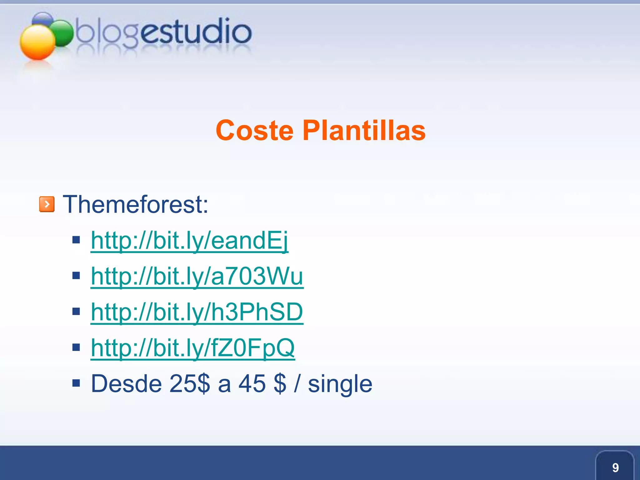 Coste PlantillasThemeforest:http://bit.ly/eandEjhttp://bit.ly/a703Wuhttp://bit.ly/h3PhSDhttp://bit.ly/fZ0FpQDesde 25$ a 45 $ / single 9