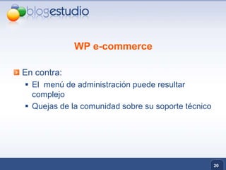 WP e-commerceEn contra:El  menú de administración puede resultar complejoQuejas de la comunidad sobre su soporte técnico20