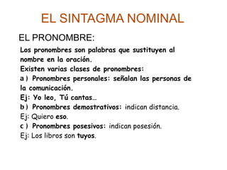 EL SINTAGMA NOMINAL NÚCLEO: el sustantivo, el pronombre. 