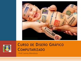 Curso de Diseño GráficoComputarizado Prof. Lenny Mendoza 