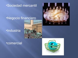 Sociedad mercantil Negocio financiero Industria comercial 