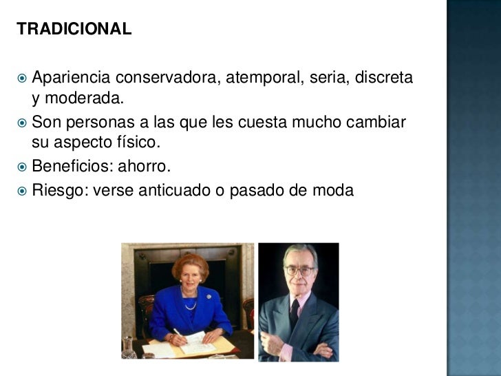 TRADICIONAL<br />Apariencia conservadora, atemporal, seria, discreta y moderada.<br />Son personas a las que les cuesta mu...