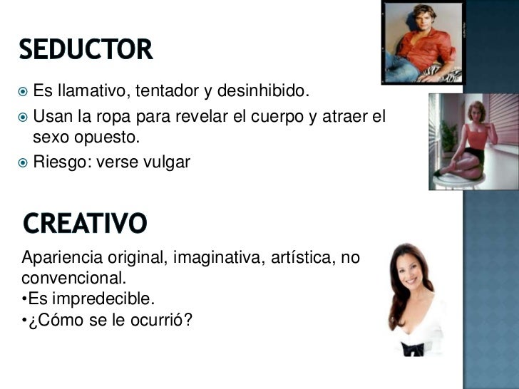SEDUCTOR <br />Es llamativo, tentador y desinhibido.<br />Usan la ropa para revelar el cuerpo y atraer el sexo opuesto.<br...