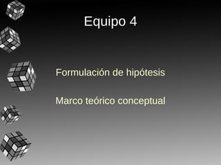 Equipo 4


Formulación de hipótesis

Marco teórico conceptual
 
