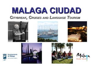 MALAGA CIUDAD
CITYBREAK, CRUISES AND LANGUAGE TOURISM
 