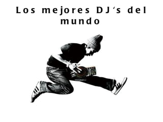 Los mejores DJ's del mundo 