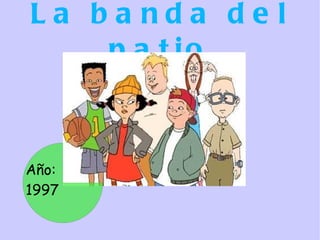La banda del patio Año: 1997 