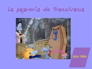 La pajarería de Transilvania Año:1994 