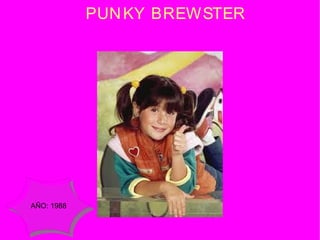 PUNKY BREWSTER AÑO: 1988 