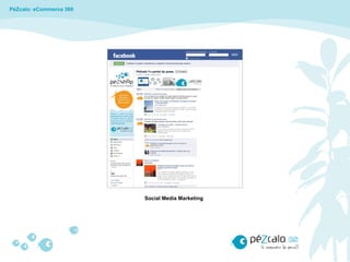 PéZcalo: eCommerce 360




                         Social Media Marketing
 