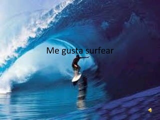 Me gusta surfear