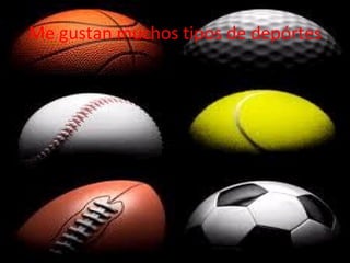 Me gustan muchos tipos de depórtes