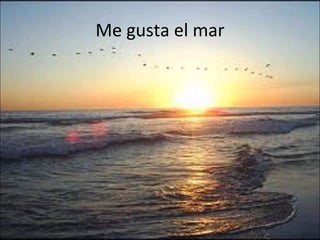 Me gusta el mar