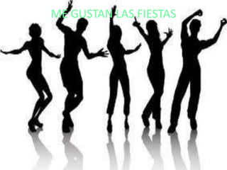 ME GUSTAN LAS FIESTAS