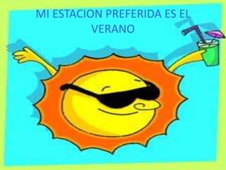 MI ESTACION PREFERIDA ES EL VERANO