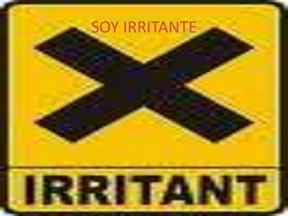 SOY IRRITANTE