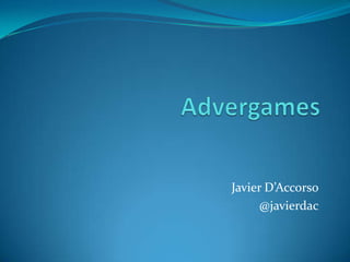 Advergames Javier D’Accorso @javierdac 