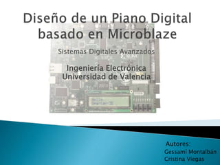 Sistemas Digitales Avanzados
Ingeniería Electrónica
Universidad de Valencia
Autores:
Gessamí Montalbán
Cristina Viegas
 