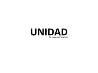 UNIDAD  En la comunicación 