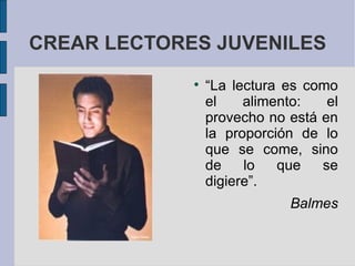 CREAR LECTORES JUVENILES ,[object Object],[object Object]