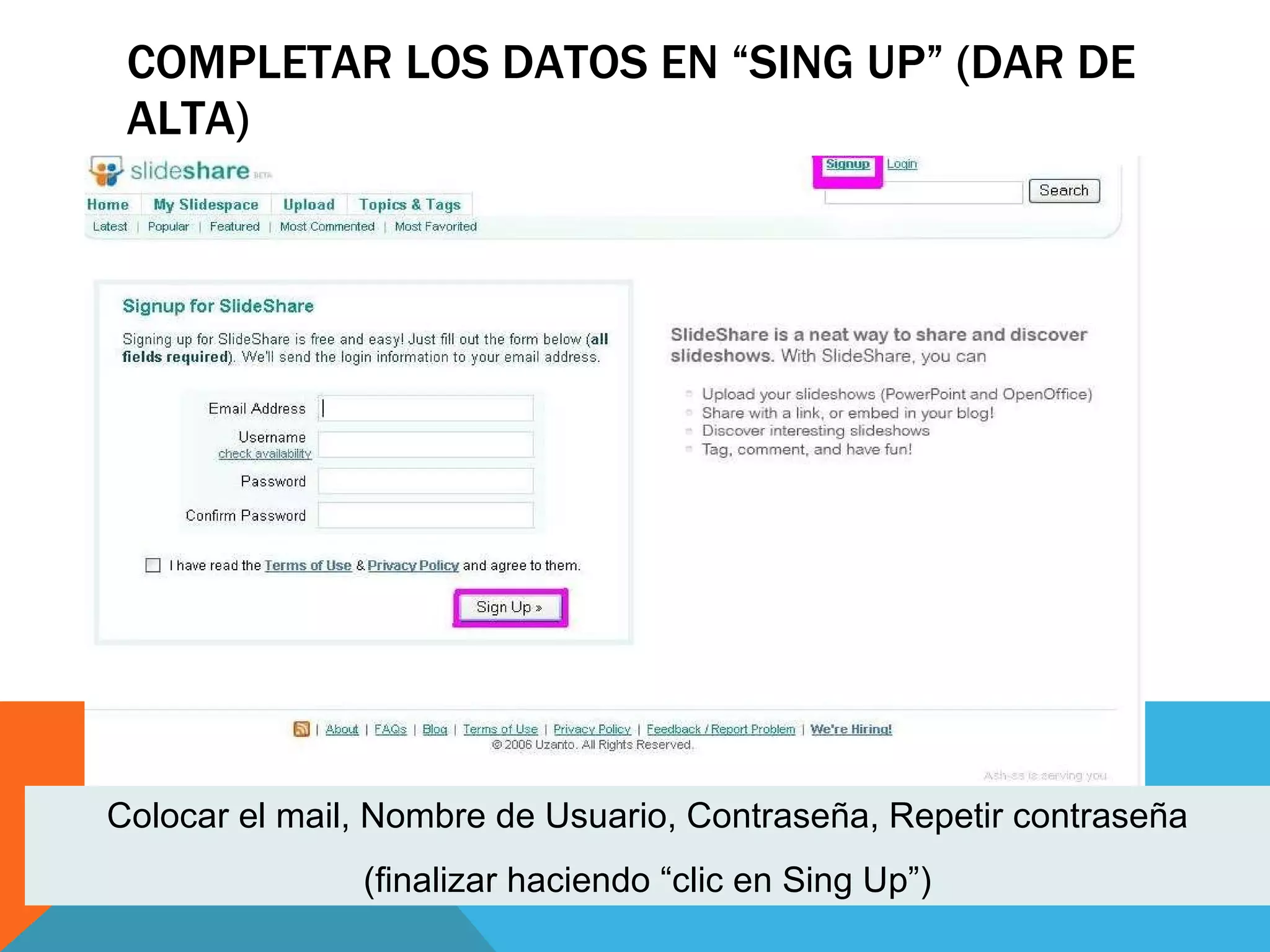 COMPLETAR LOS DATOS EN “SING UP” (DAR DE ALTA) Colocar el mail, Nombre de Usuario, Contraseña, Repetir contraseña (finalizar haciendo “clic en Sing Up”) 