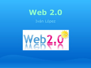 Web 2.0 Iván López 
