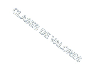 CLASES DE VALORES