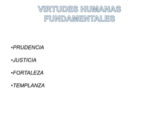 VIRTUDES HUMANAS FUNDAMENTALESPRUDENCIA