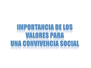 IMPORTANCIA DE LOS VALORES PARA  UNA CONVIVENCIA SOCIAL 