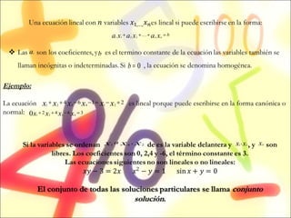 Ejemplo: La ecuación  es lineal porque puede escribirse en la forma canónica o normal:  