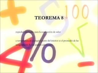 TEOREMA 8 Propiedad promedio para la conducción de calor  La temperatura en cualquier punto del interior es el promedio de las temperaturas de sus puntos adyacentes. 