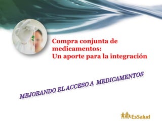 Compra conjunta de
medicamentos:
Un aporte para la integración
 