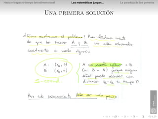 Hacia el espacio-tiempo tetradimensional   Las matemáticas juegan...   La paradoja de los gemelos



                               Una primera solución
 
