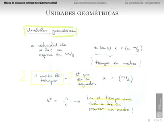 Hacia el espacio-tiempo tetradimensional   Las matemáticas juegan...   La paradoja de los gemelos



                               Unidades geométricas
 