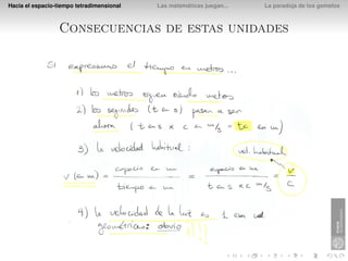 Hacia el espacio-tiempo tetradimensional   Las matemáticas juegan...   La paradoja de los gemelos



                  Consecuencias de estas unidades
 