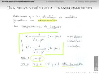 Hacia el espacio-tiempo tetradimensional   Las matemáticas juegan...   La paradoja de los gemelos



      Una nueva visión de las transformaciones
 