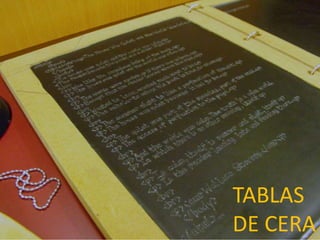 TABLAS
DE CERA
 