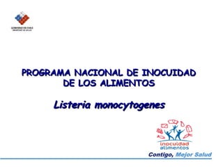 PROGRAMA NACIONAL DE INOCUIDAD DE LOS ALIMENTOS Listeria monocytogenes 