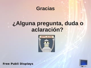 Gracias

¿Alguna pregunta, duda o
      aclaración?
 