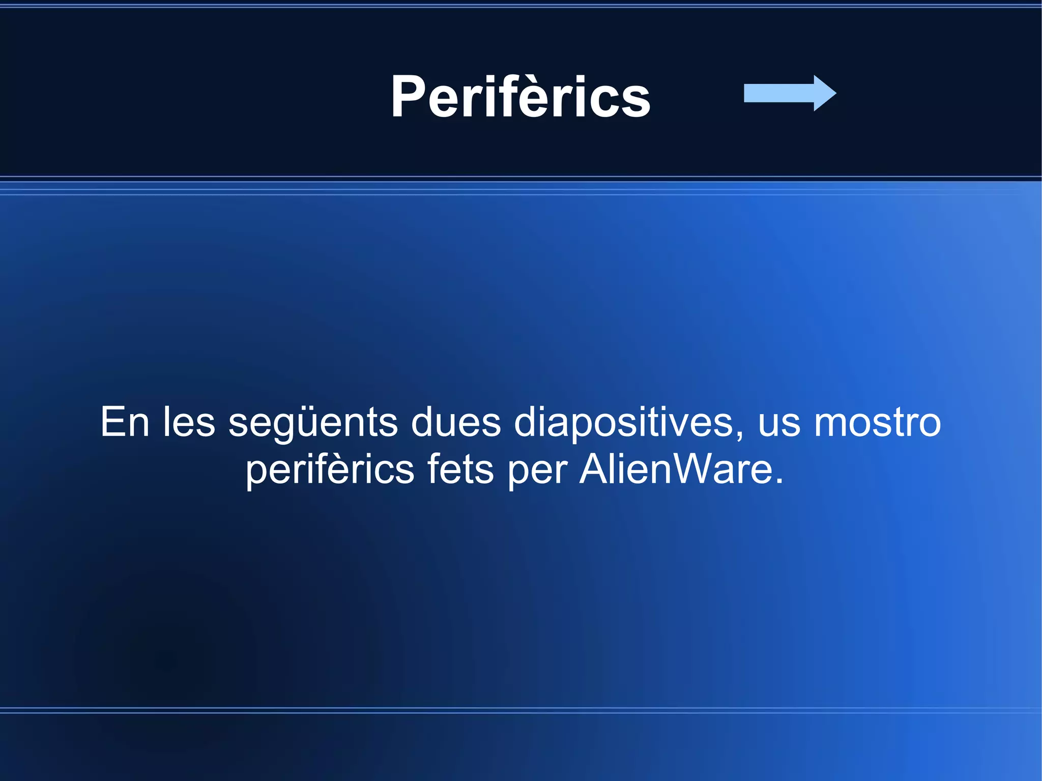 Perifèrics




En les següents dues diapositives, us mostro
        perifèrics fets per AlienWare.
 