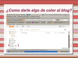 ¿Como darle algo de color al blog?
 