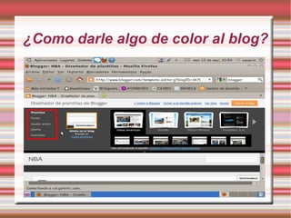 ¿Como darle algo de color al blog?
 